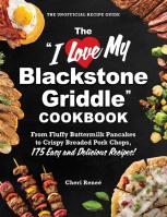 The "I Love My Blackstone Griddle" Cookbook