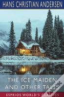The Ice-Maiden And Other Tales (Esprios Classics)