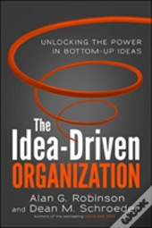 The Idea-Driven Organization: Unlocking The Power In Bottom-Up Ideas
