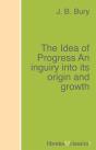 The Idea Of Progress An Inguiry Into Its Origin And Growth - Preview