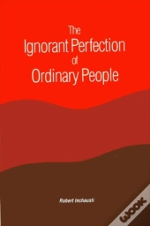 The Ignorant Perfection Of Ordinary People