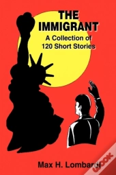 The Immigrant: A Collection Of 120 Short