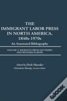 The Immigrant Labor Press In North America, 1840s-1970s: An Annotated Bibliography