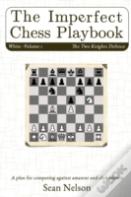 The Imperfect Chess Playbook Volume 1