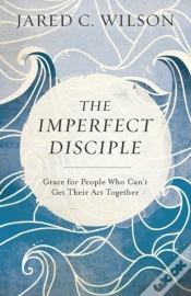 Capa do artigo The Imperfect Disciple Â€“ Grace For People Who Can`T Get Their Act Together