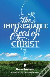 The Imperishable Seed Of Christ