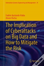 The Implication Of Cyberattacks On Big Data And How To Mitigate The Risk