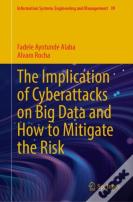 The Implication Of Cyberattacks On Big Data And How To Mitigate The Risk