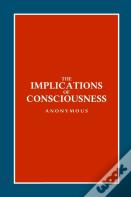 The Implications Of Consciousness