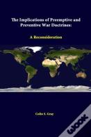 The Implications Of Preemptive And Preventive War Doctrines: A Reconsideration
