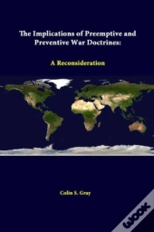 The Implications Of Preemptive And Preventive War Doctrines: A Reconsideration