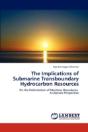 The Implications Of Submarine Transboundary Hydrocarbon Resources - Preview