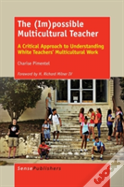 The (Im)Possible Multicultural Teacher: A Critical Approach To Understanding White Teachers' Multicultural Work