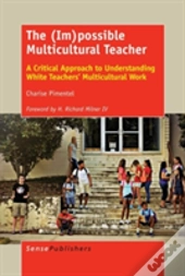 The (Im)Possible Multicultural Teacher: A Critical Approach To Understanding White Teachers' Multicultural Work