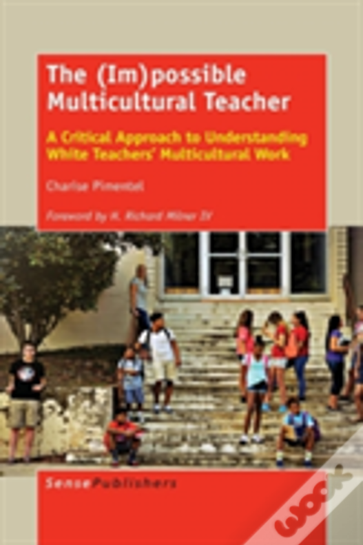 The (Im)Possible Multicultural Teacher: A Critical Approach To Understanding White Teachers' Multicultural Work