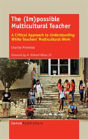 The (Im)Possible Multicultural Teacher: A Critical Approach To Understanding White Teachers' Multicultural Work - Preview