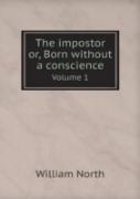 The Impostor Or, Born Without A Conscience Volume 1