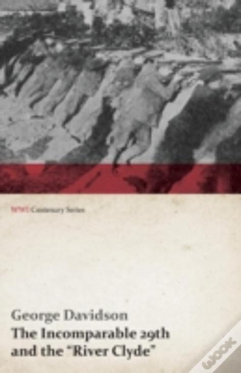 The Incomparable 29th And The "River Clyde" (Wwi Centenary Series)