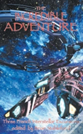 The Incredible Adventure And Other Interstellar Excursions