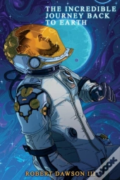 The Incredible Journey Back To Earth