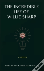 The Incredible Life Of Willie Sharp
