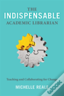The Indispensable Academic Librarian
