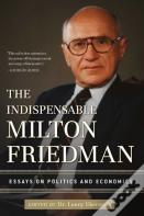 The Indispensable Milton Friedman