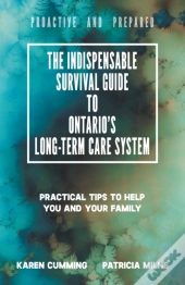 The Indispensable Survival Guide To Ontario'S Long-Term Care System