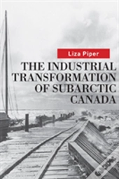 The Industrial Transformation Of Subarctic Canada