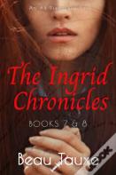 The Ingrid Chronicles - Books 7 & 8