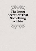 The Inner Secret Or That Something Within
