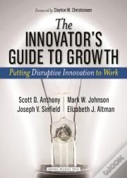 The Innovator'S Guide To Growth