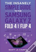 The Insanely Simple Guide To The Samsung Galaxy Z Fold 4 And Flip 4