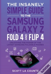The Insanely Simple Guide To The Samsung Galaxy Z Fold 4 And Flip 4