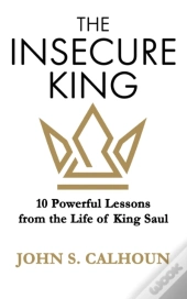 The Insecure King: 10 Powerful Lessons F