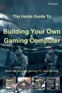 The Inside Guide To Building Your Own Gaming Computer - Preview