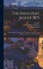 The Insolvent Act Of 1875 (Microform) : - Preview