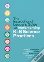 The Instructional Leader'S Guide To Implementing K-8 Science Practices