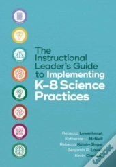 The Instructional Leader'S Guide To Implementing K-8 Science Practices