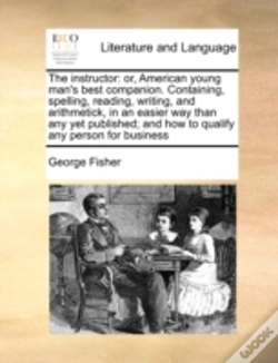 Capa do artigo The Instructor: Or, American Young Man'S Best Companion. Containing, Spelling, Reading, Writing, And Arithmetick, In An Easier Way Than Any Yet Publis