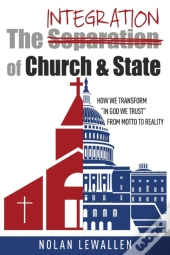 The Integration Of Church & State: How W