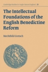 The Intellectual Foundations Of The English Benedictine Reform