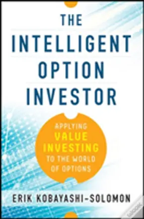 The Intelligent Option Investor: Applying Value Investing To The World Of Options