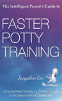 The Intelligent Parent'S Guide To Faster Potty Training - Preview
