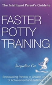 The Intelligent Parent'S Guide To Faster Potty Training