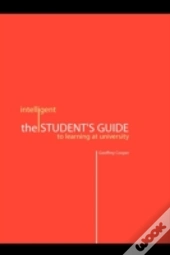 The Intelligent Student'S Guide To Learning At University