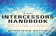 The Intercessors Handbook Â€“ How To Pray With Boldness, Authority And Supernatural Power