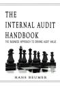 The Internal Audit Handbook - The Business Approach To Driving Audit Value - Preview