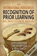 The International Indigenous Recognition Of Prior Learning (Rpl) Practitioner Manual
