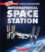 The International Space Station (A True Book: Space Exploration)